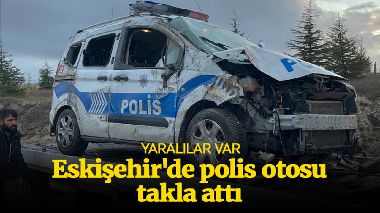 Eskişehir'de polis otosu takla attı: Yaralılar var