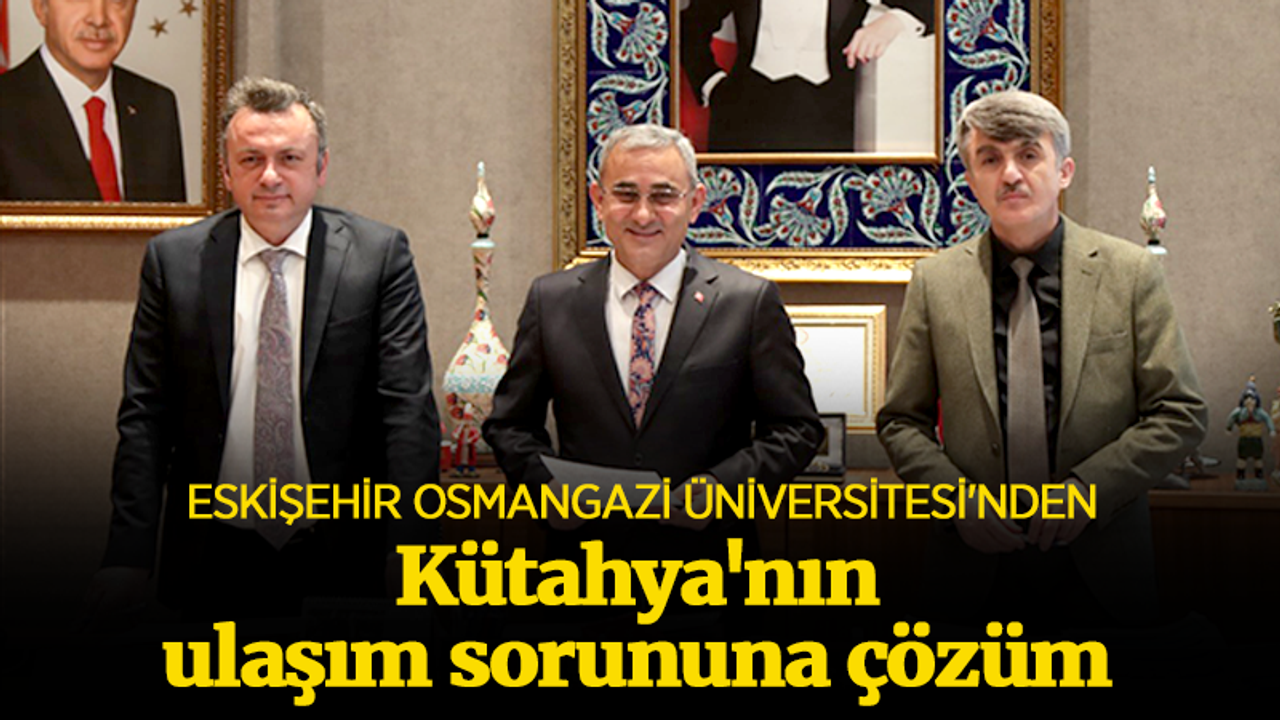 Eskişehir Osmangazi Üniversitesi'nden Kütahya'nın ulaşım sorununa çözüm