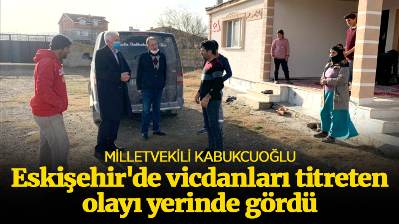 Eskişehir'de vicdanları titreten olaya Kabukcuoğlu'ndan açıklama