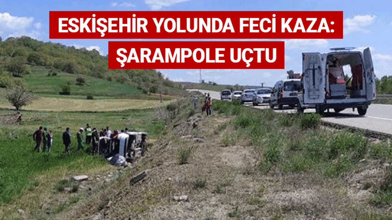 Eskişehir yolunda feci kaza: Şarampole uçtu