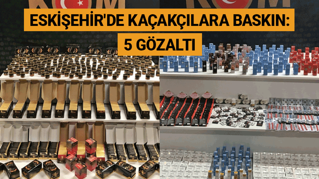 Eskişehir'de kaçakçılara baskın: 5 gözaltı