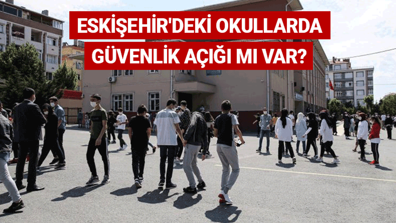 Eskişehir'deki okullarda güvenlik açığı mı var? Flaş açıklama
