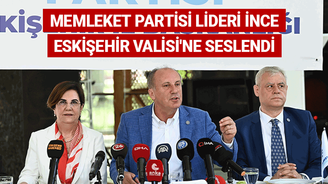 Memleket Partisi Lideri İnce Eskişehir Valisi'ne seslendi