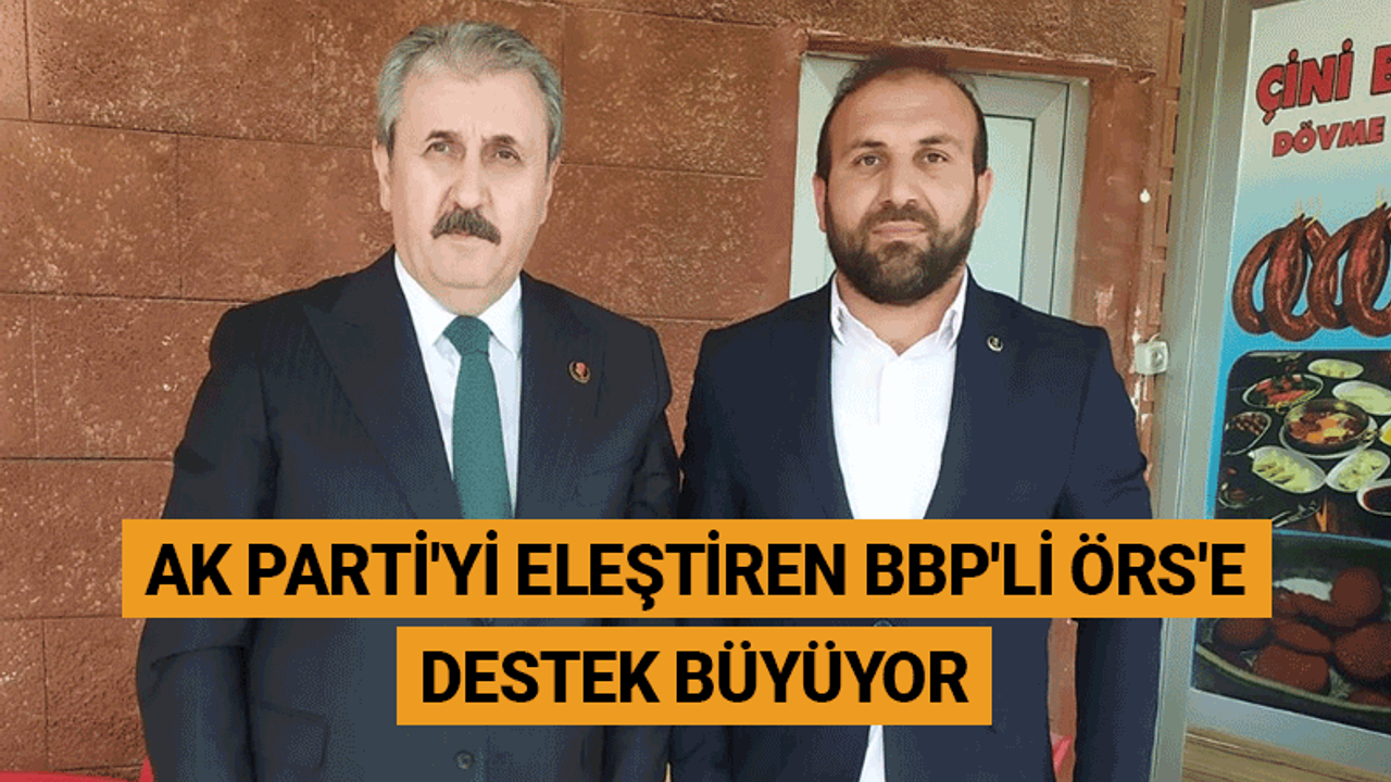 AK Parti'yi eleştiren BBP'li Örs'e destek büyüyor