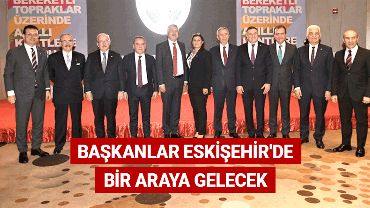 Başkanlar Eskişehir'de buluşuyor