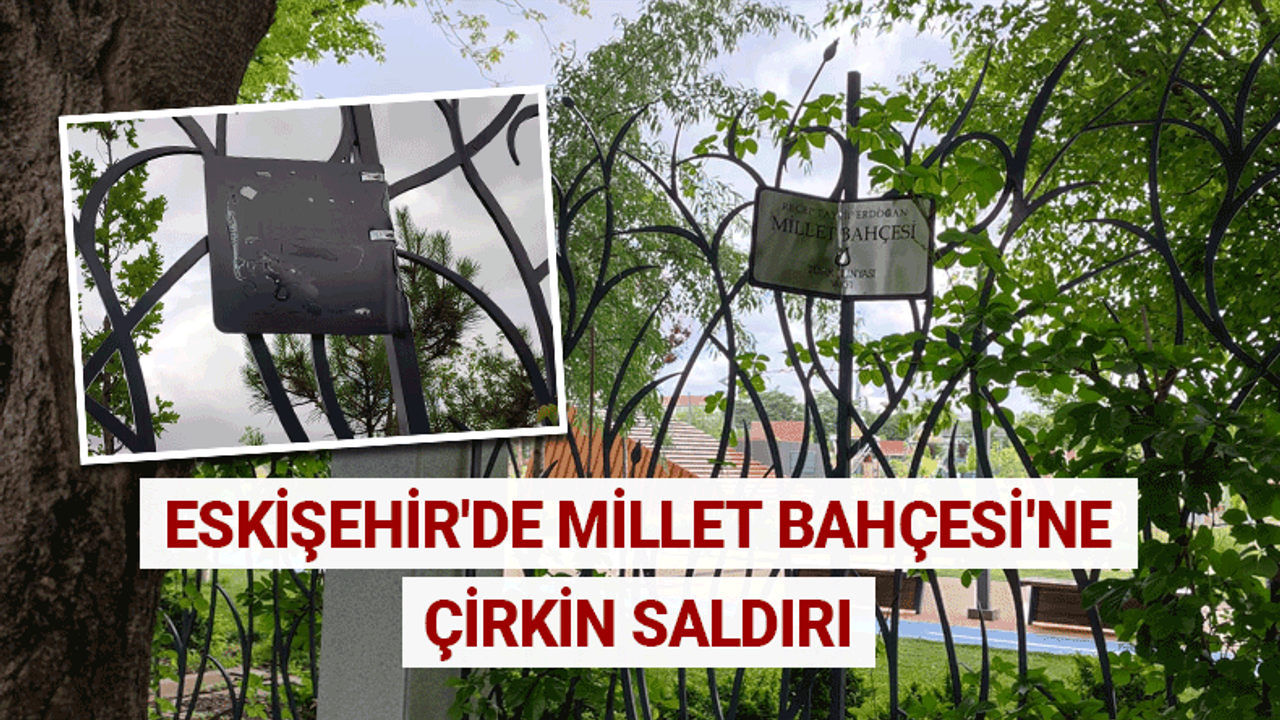 Eskişehir'de Millet Bahçesi'ne çirkin saldırı