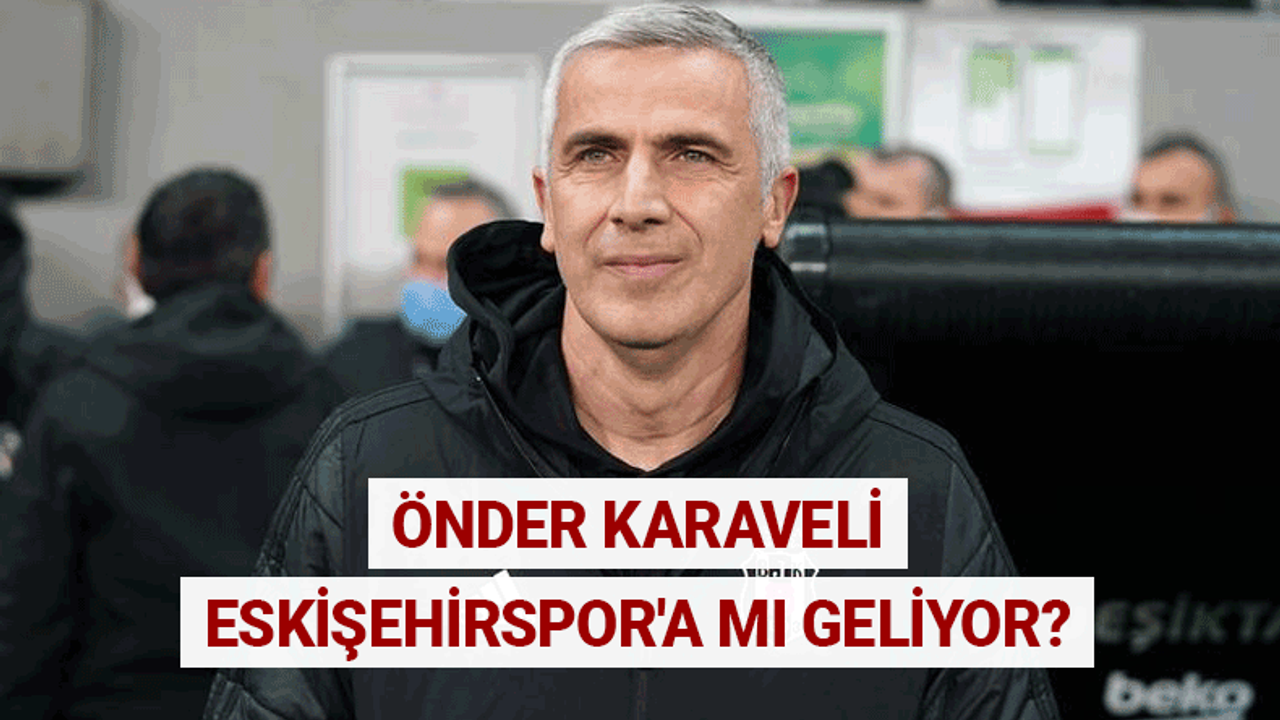 Önder Karaveli Eskişehirspor'a mı geliyor?
