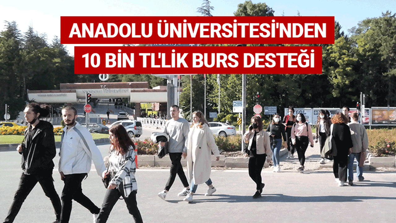 Anadolu Üniversitesinden 10 bin TL'lik burs desteği