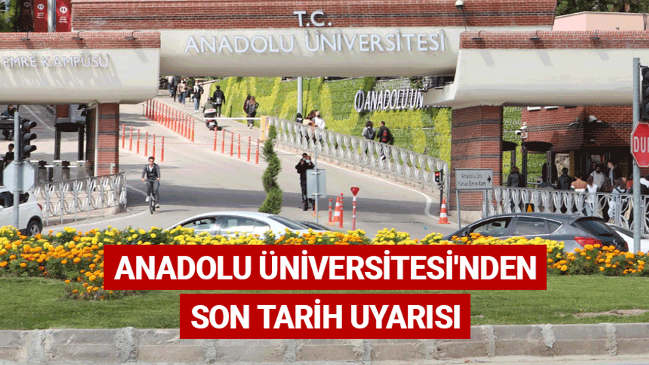 Anadolu Üniversitesi'nden son tarih uyarısı