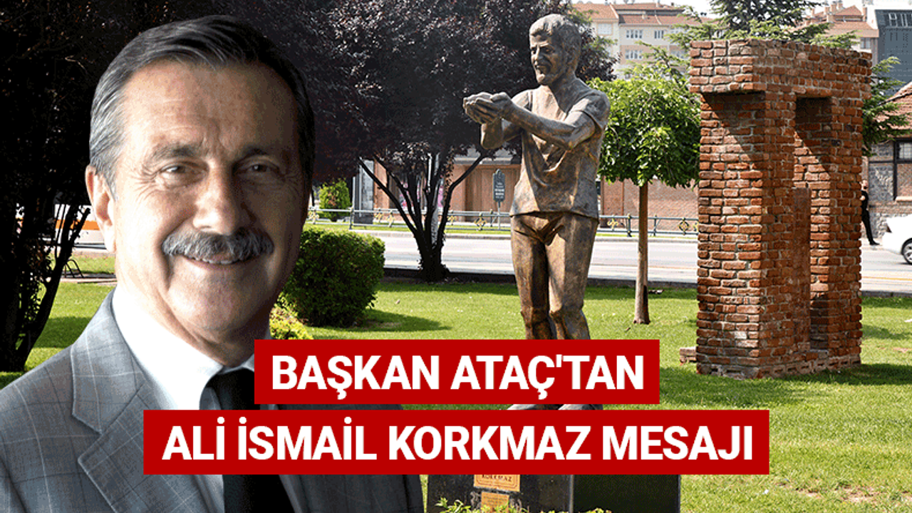 Başkan Ataç'tan Ali İsmail Korkmaz mesajı