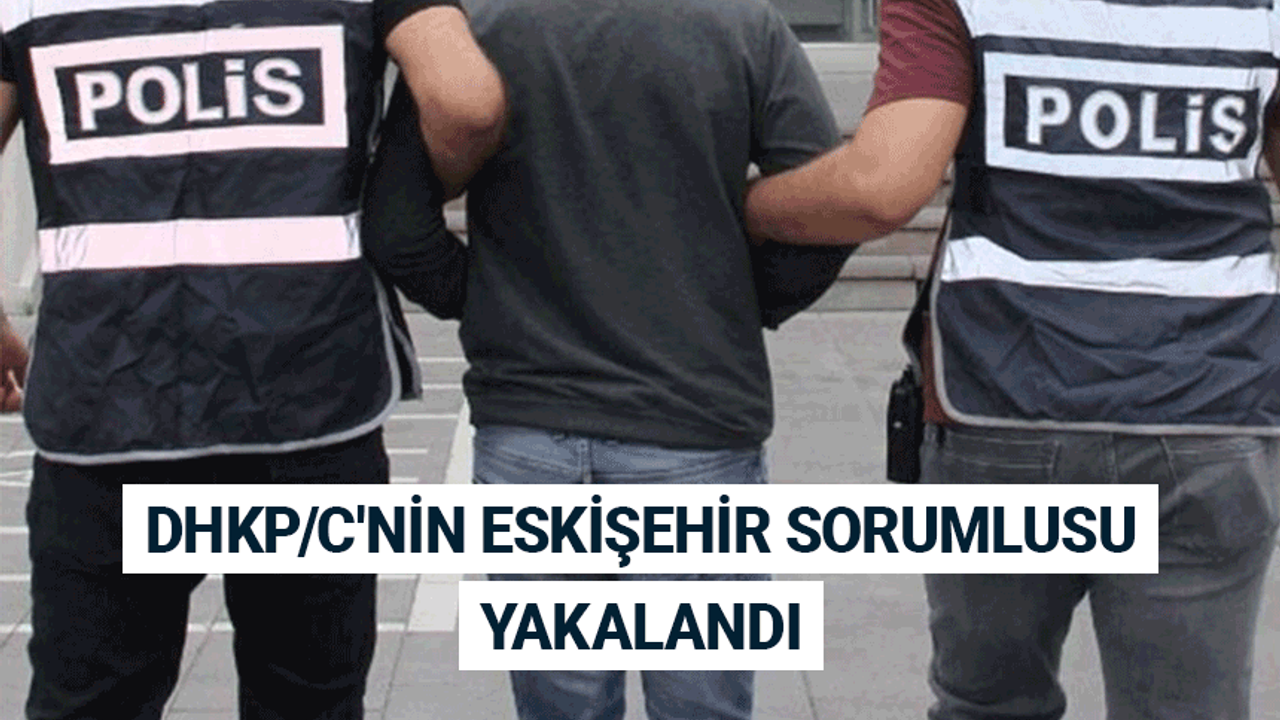 DHKP/C'nin Eskişehir sorumlusu yakalandı