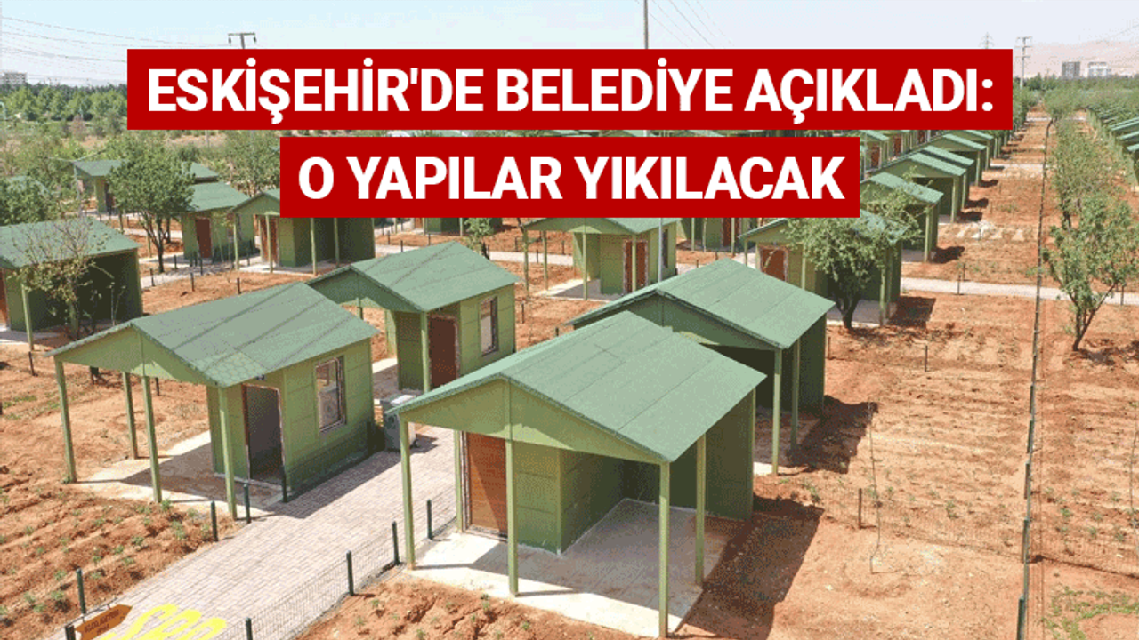 Eskişehir'de belediyeden flaş açıklama: O yapılar yıkılacak