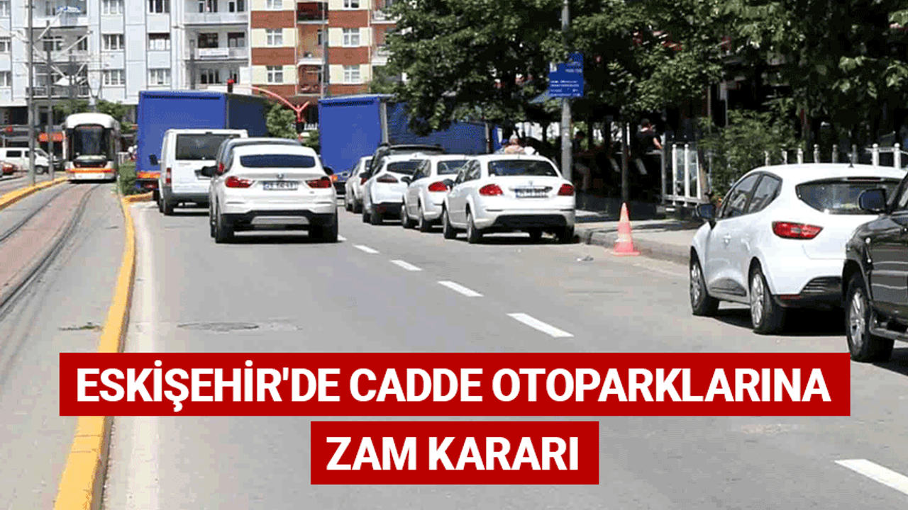 Eskişehir'de cadde otoparklarına zam kararı