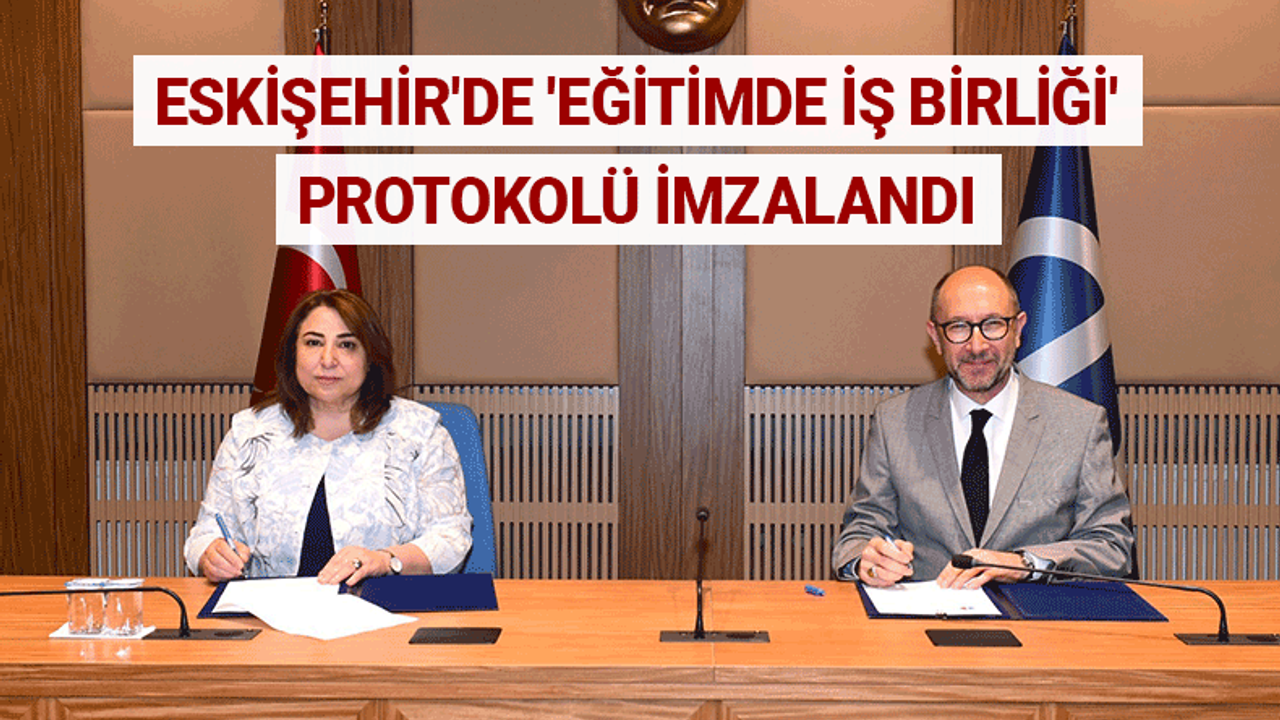 Eskişehir'de 'eğitimde iş birliği' protokolü imzalandı