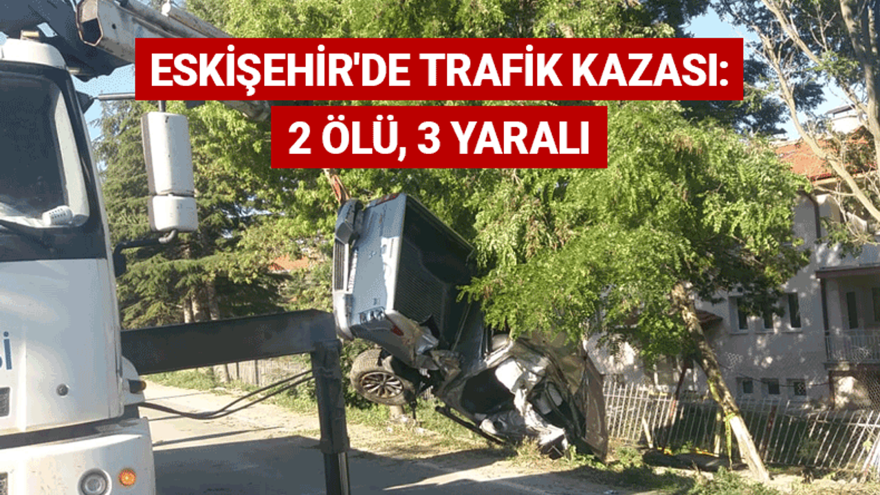 Eskişehir'de trafik kazası: 2 ölü, 3 yaralı