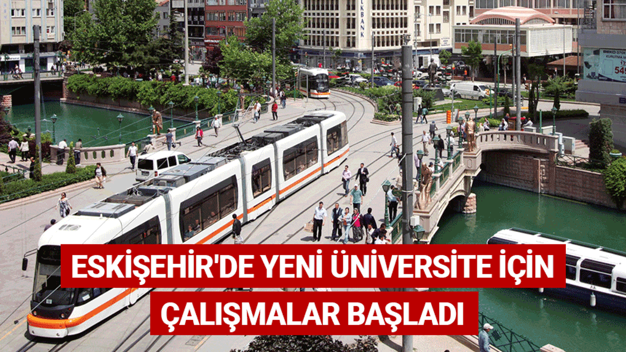 Eskişehir'de yeni üniversite için çalışmalar başladı