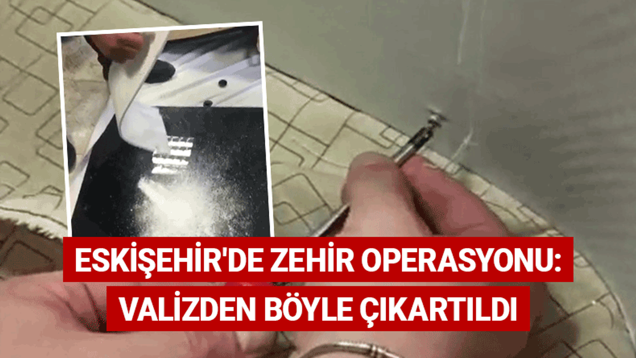Eskişehir'de zehir operasyonu: Valizden böyle çıkartıldı