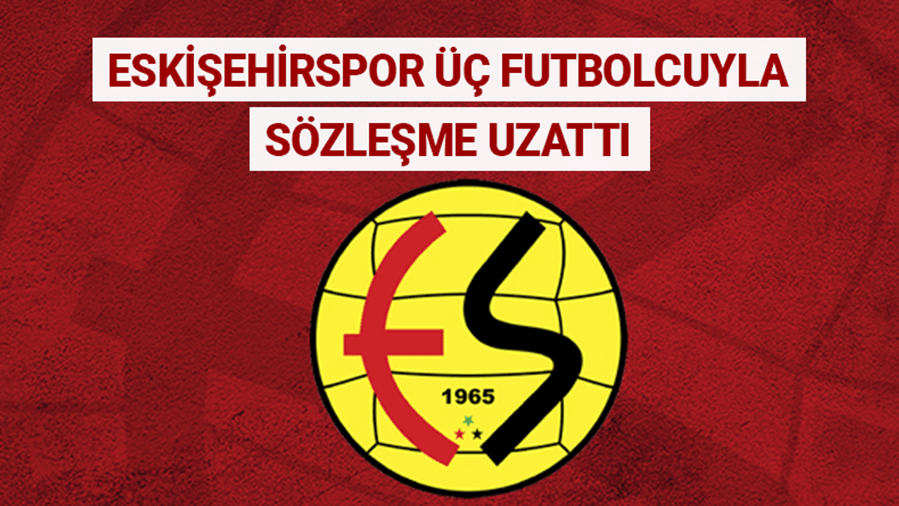 Eskişehirspor üç futbolcuyla sözleşme uzattı