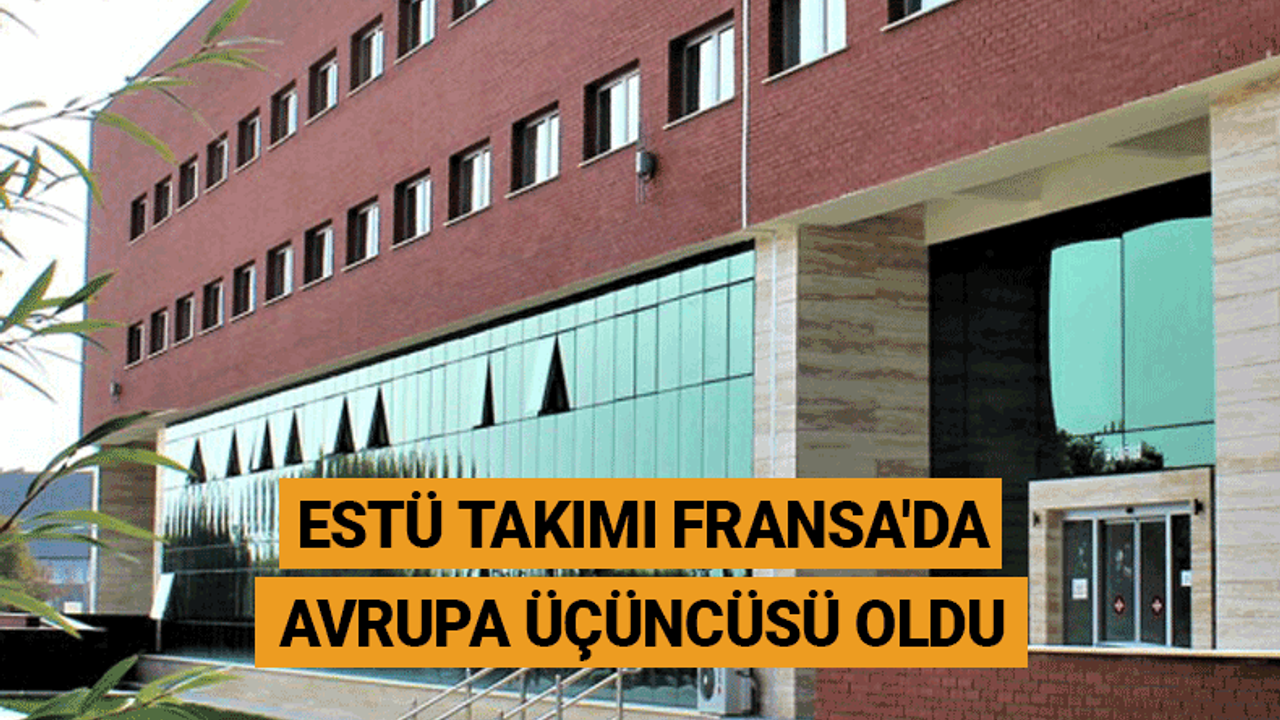 Eskişehir Teknik Üniversitesi takımı Avrupa üçüncüsü oldu