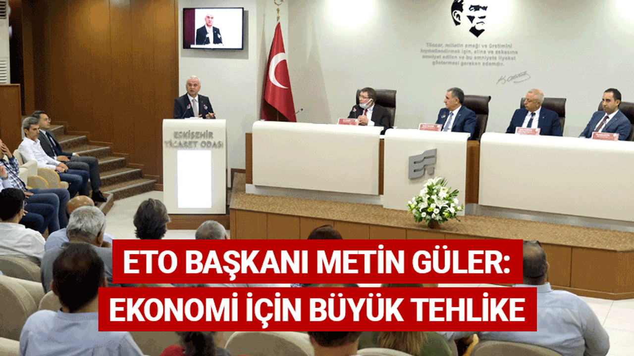 ETO Başkanı Güler: Ekonomi için büyük tehlike