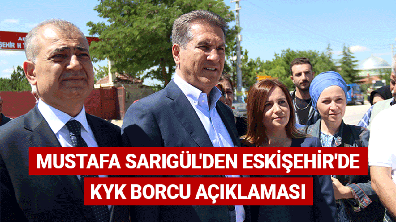 Mustafa Sarıgül'den Eskişehir'de KYK borcu açıklaması