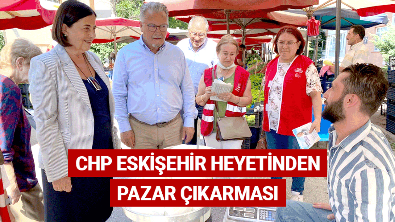 CHP Eskişehir heyetinden pazar çıkarması