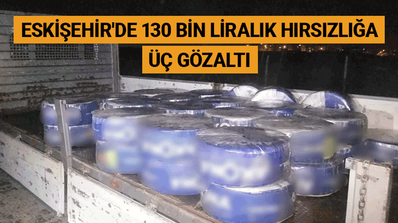 Eskişehir'de 130 bin liralık hırsızlığa üç gözaltı