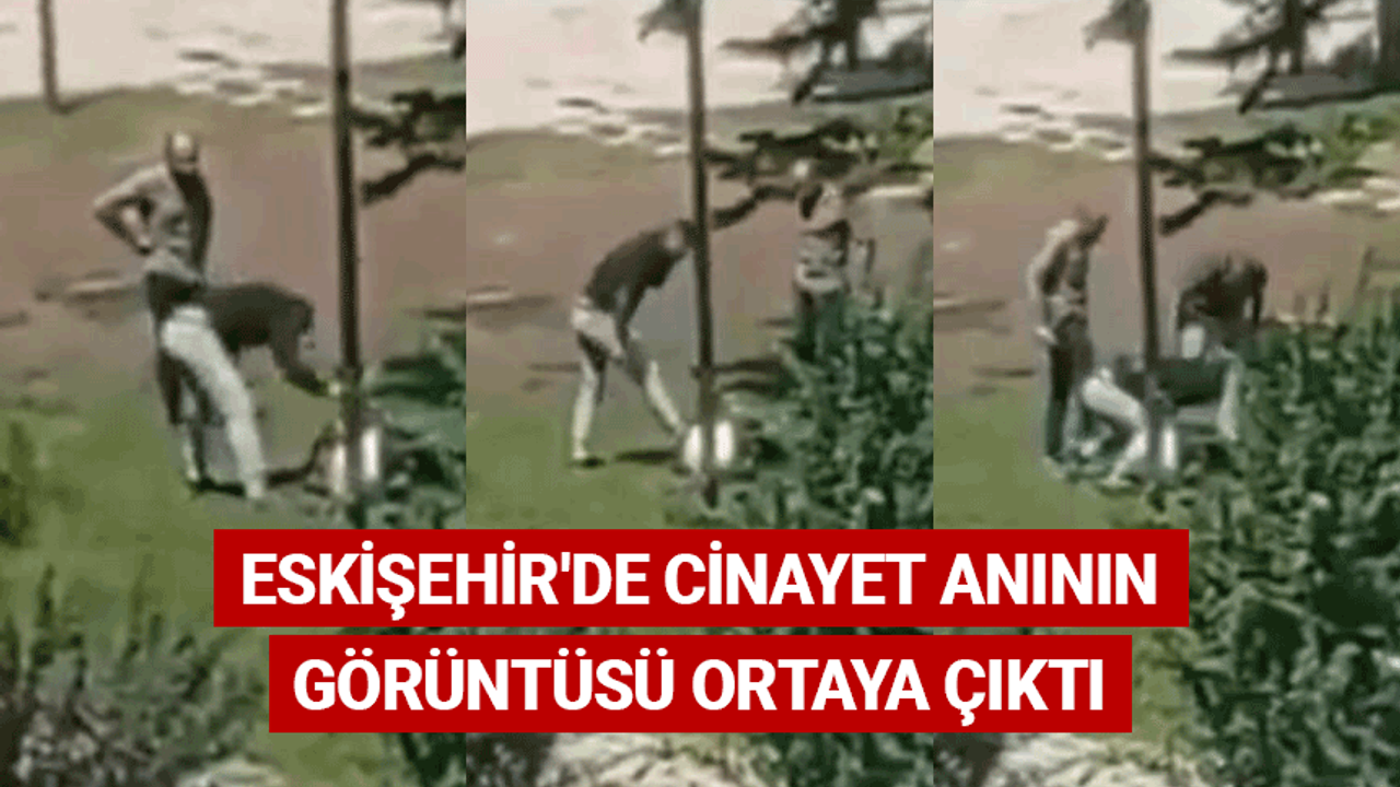 Eskişehir'de cinayet anının görüntüsü ortaya çıktı