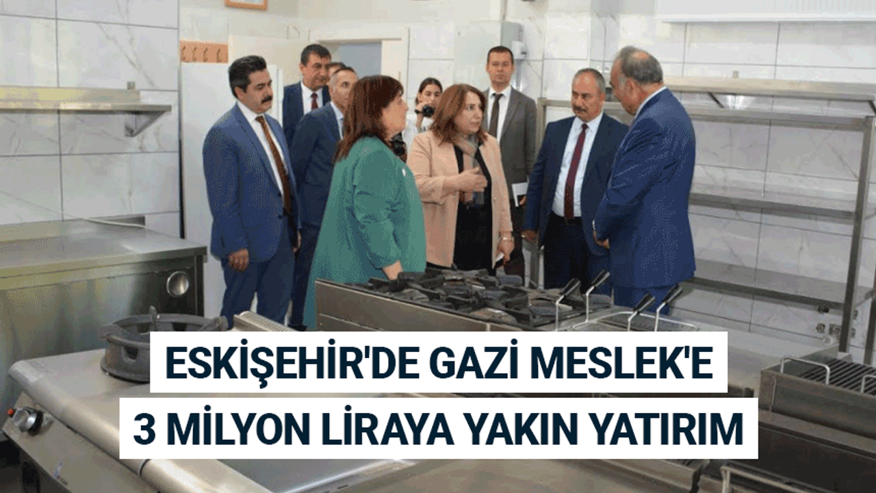 Eskişehir'de Gazi Meslek'e 3 milyon liraya yakın yatırım