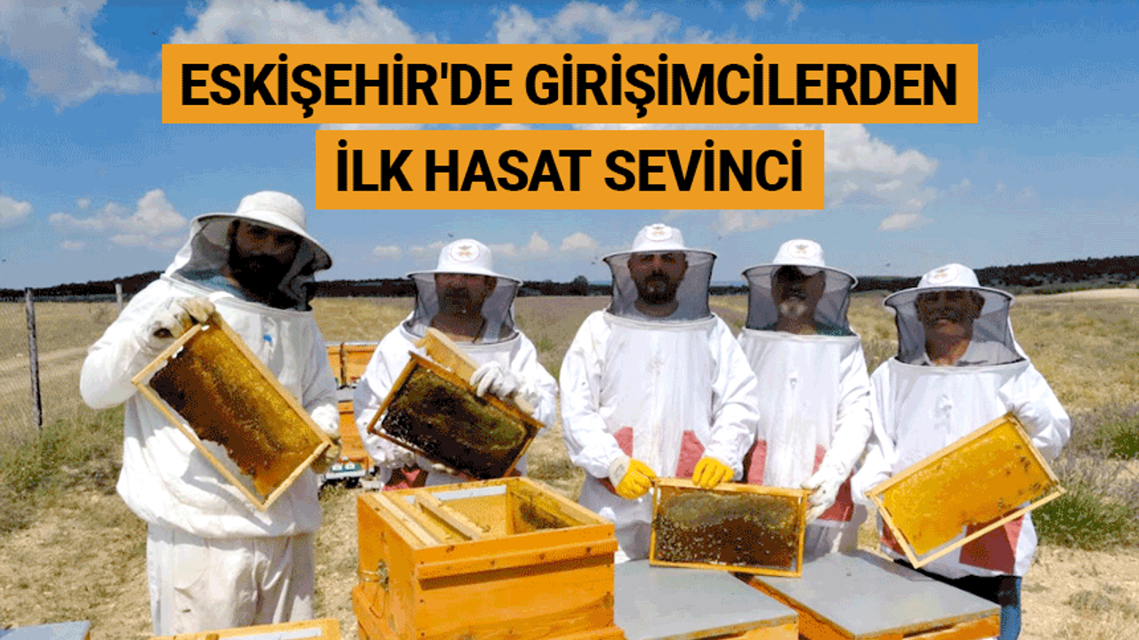 Eskişehir'de girişimcilerden ilk hasat sevinci