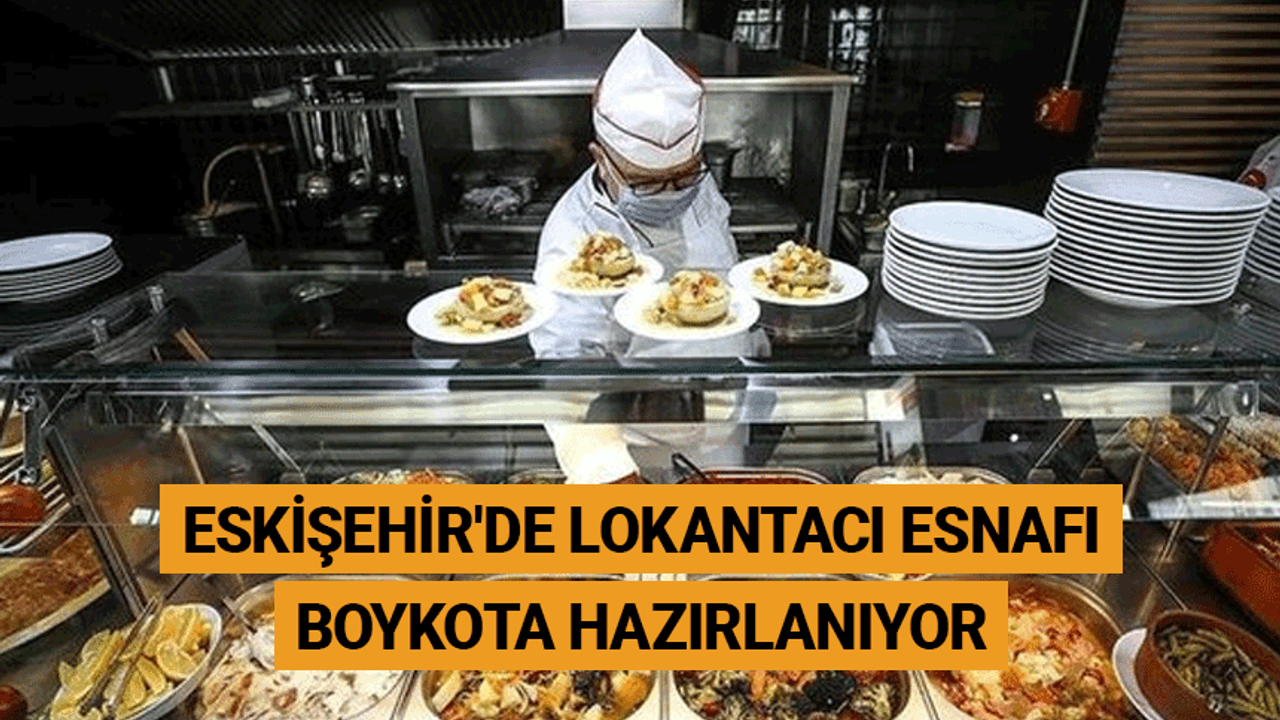 Eskişehir'de lokantacı esnafı boykota hazırlanıyor