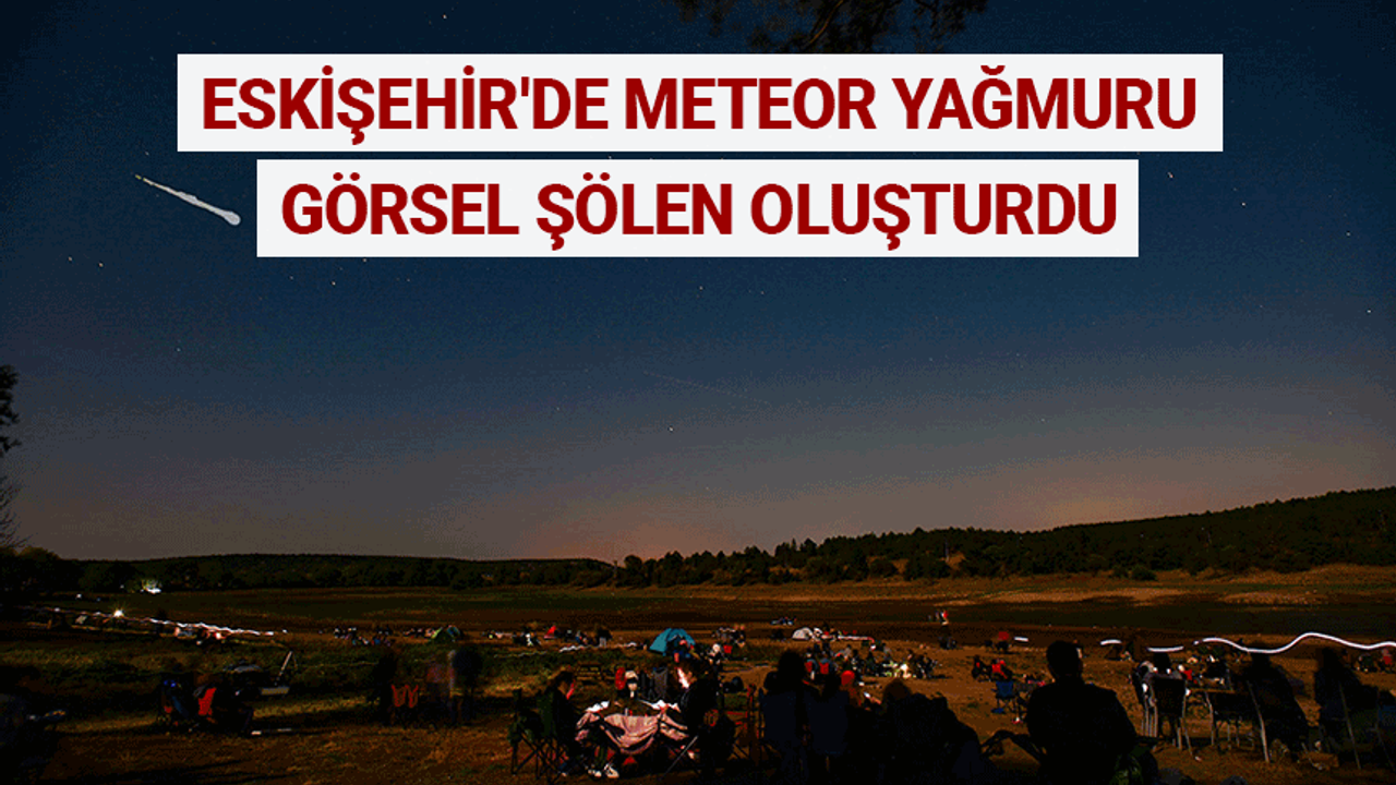 Eskişehir'de meteor yağmuru görsel şölen oluşturdu