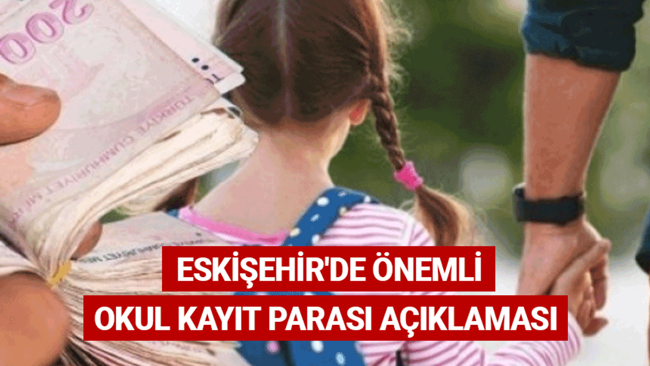 Eskişehir'de önemli okul kayıt parası açıklaması