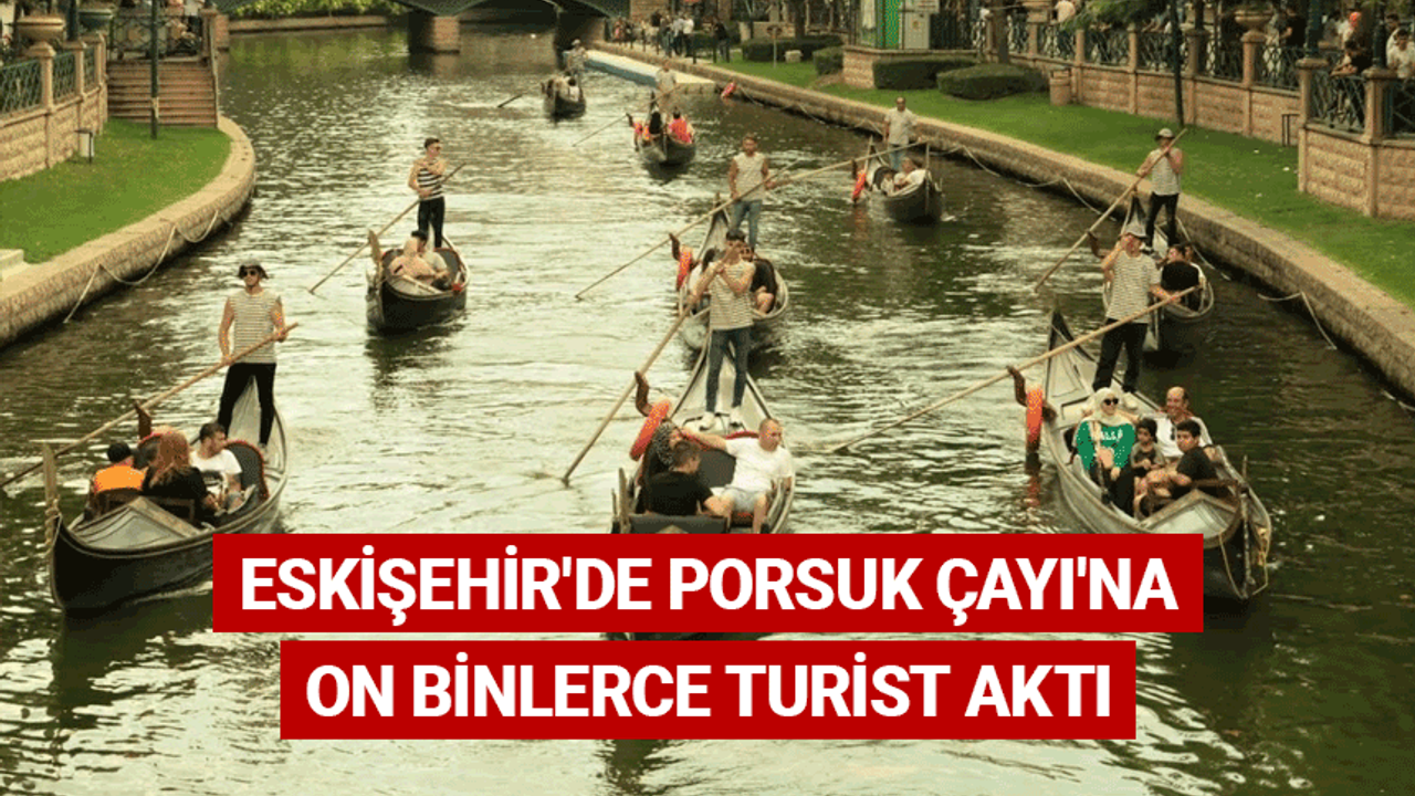 Eskişehir'de Porsuk Çayı'na on binlerce turist aktı