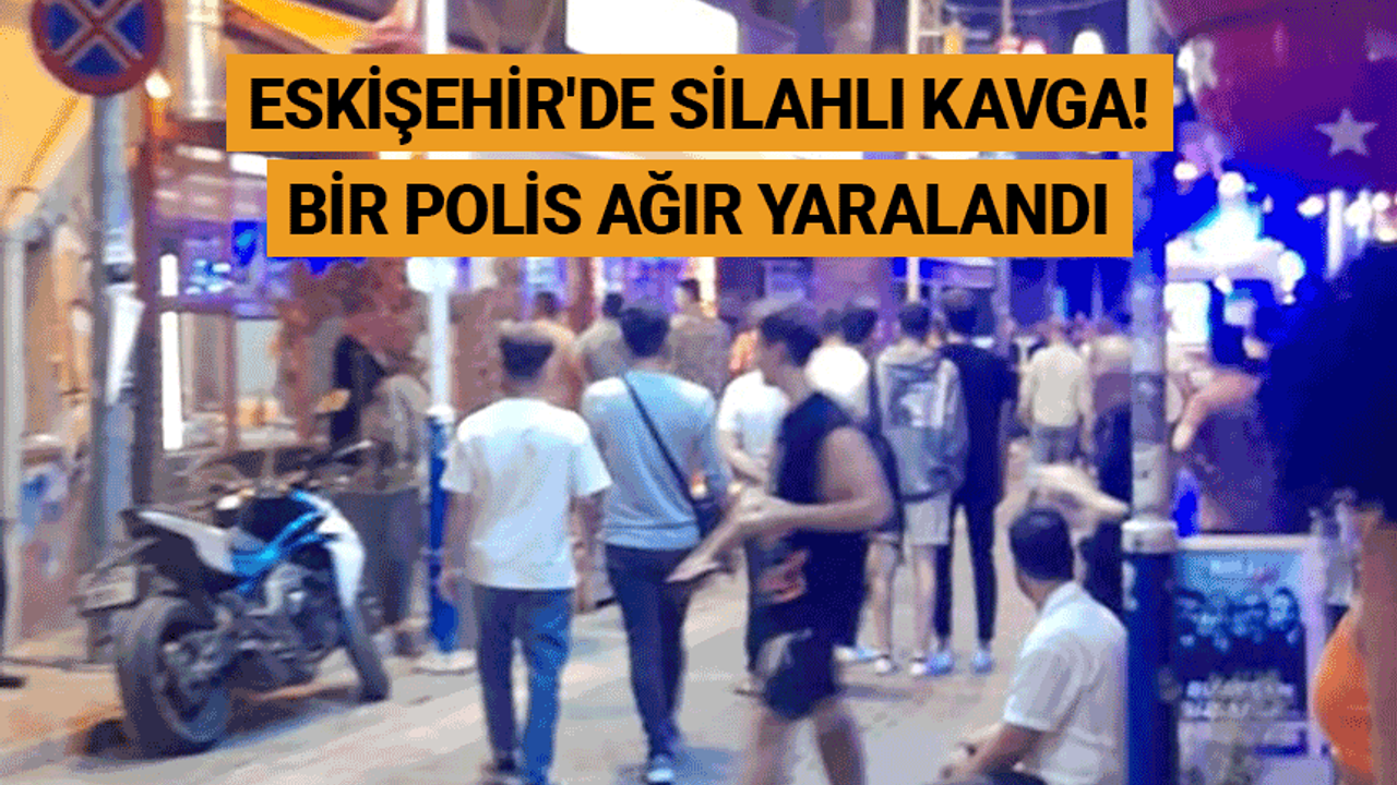 Eskişehir'de silahlı kavga! Bir polis ağır yaralandı