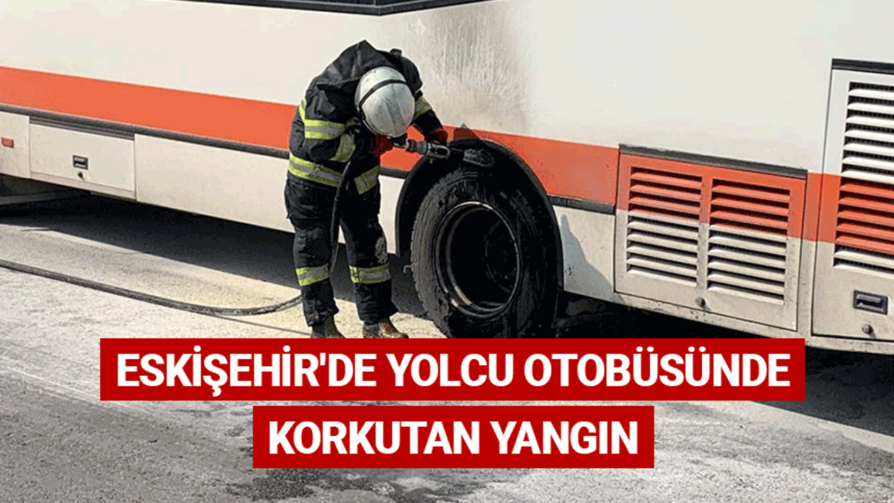 Eskişehir'de yolcu otobüsünde korkutan yangın