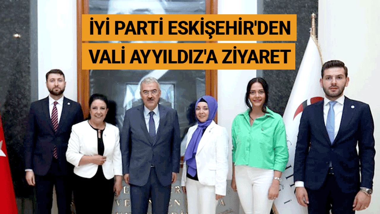 İYİ Parti Eskişehir'den Vali Ayyıldız'a ziyaret