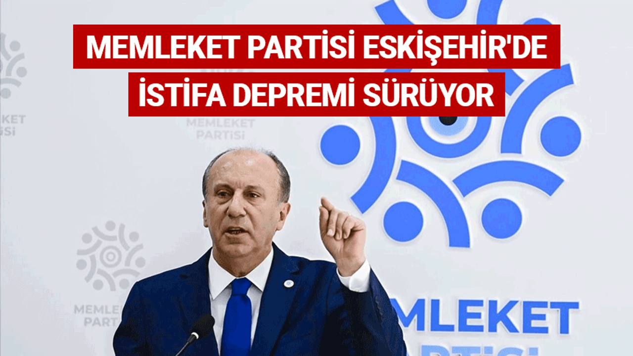 Memleket Partisi Eskişehir'de istifa depremi sürüyor