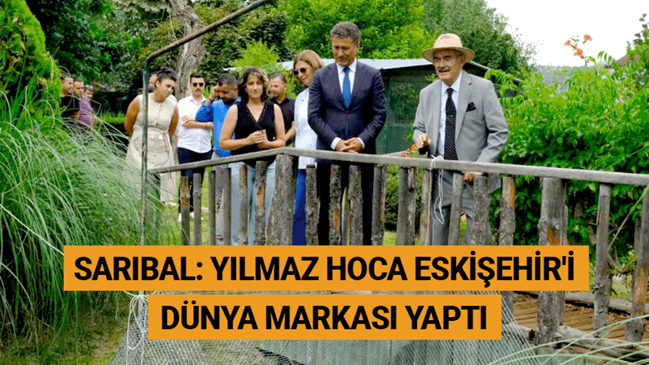 Sarıbal: Yılmaz hoca Eskişehir'i dünya markası yaptı