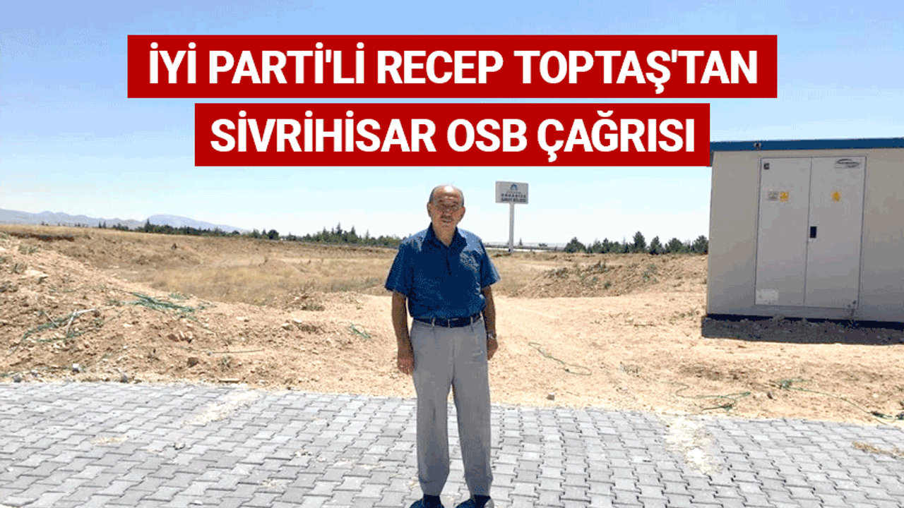 İYİ Parti'li Toptaş'tan Sivrihisar OSB çağrısı