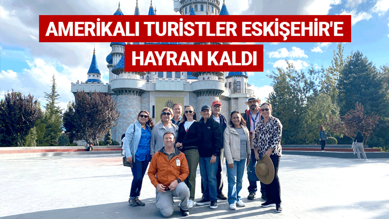 Amerikalı turistler Eskişehir'e hayran kaldı