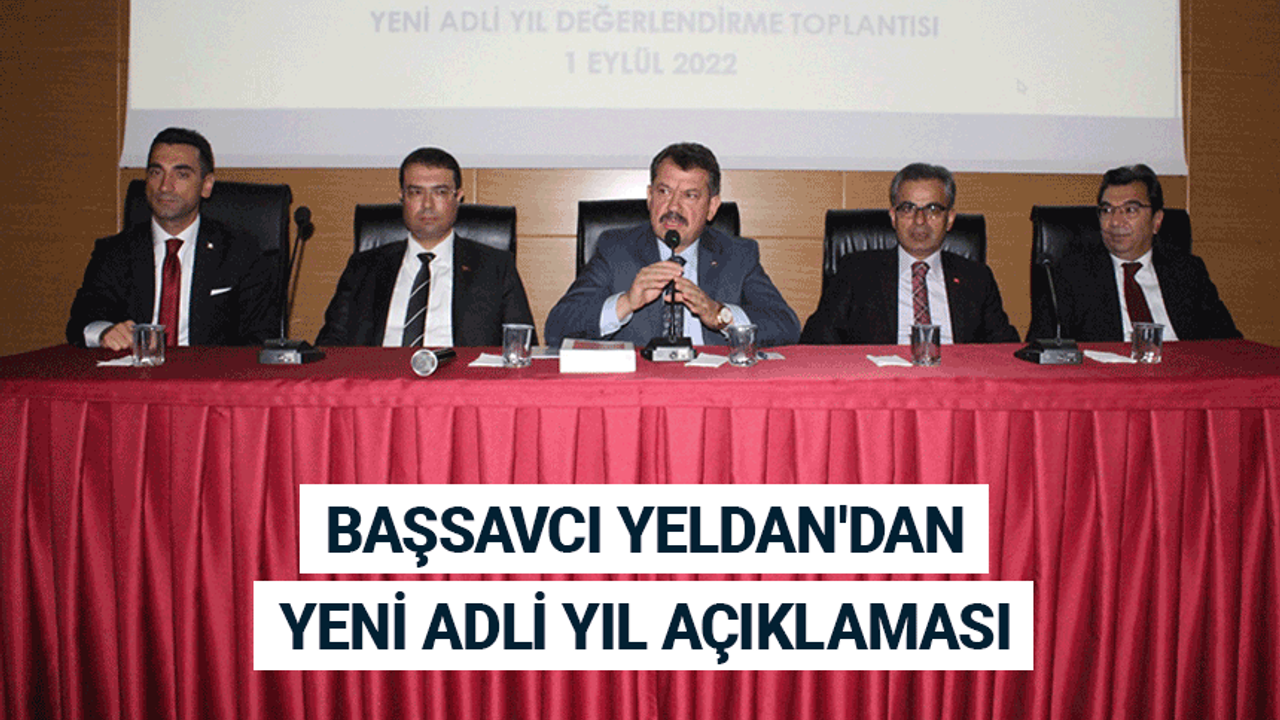 Başsavcı Yeldan'dan yeni adli yıl açıklaması