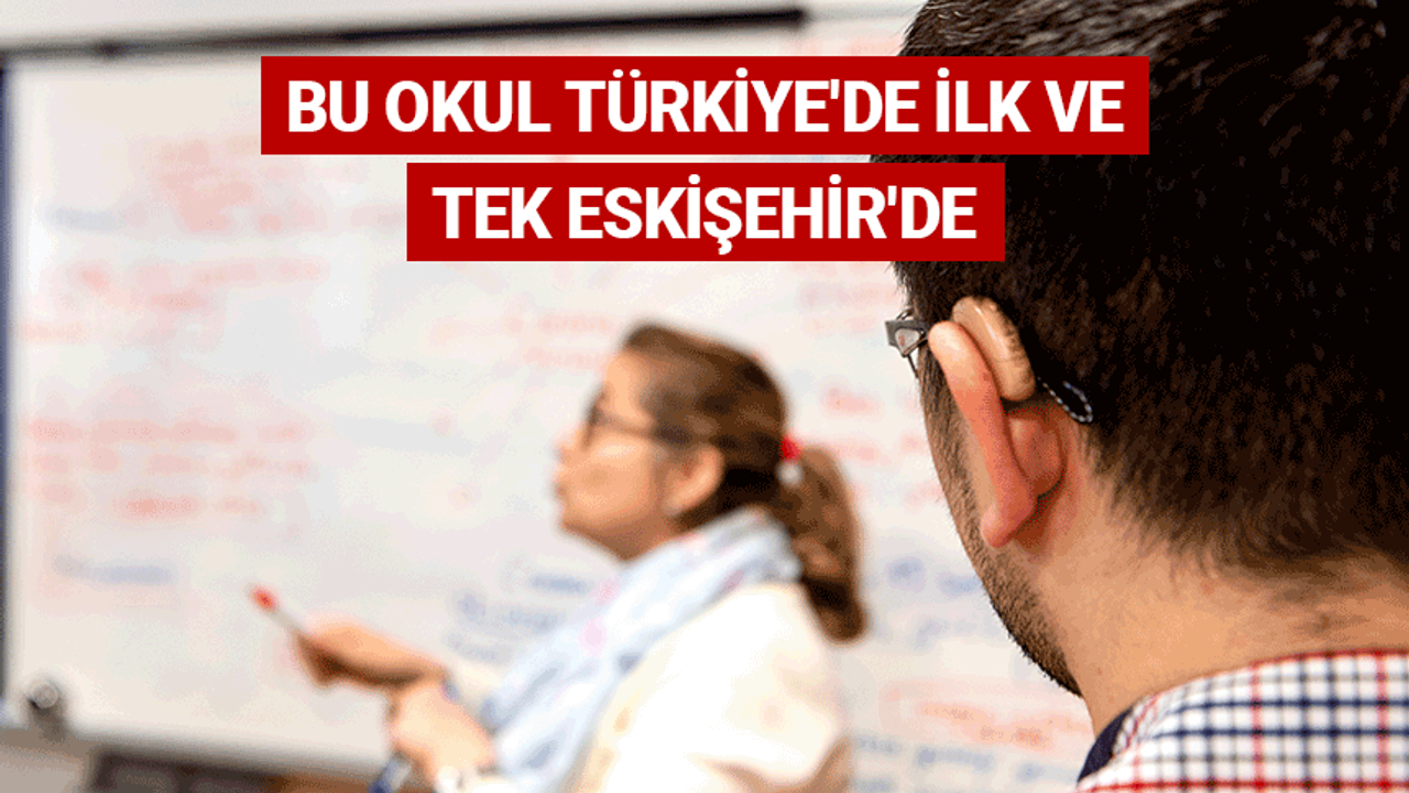 Bu okul Türkiye'de ilk ve tek Eskişehir'de