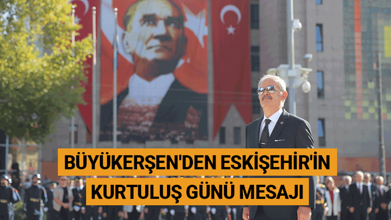 Büyükerşen'den Eskişehir'in kurtuluş günü mesajı