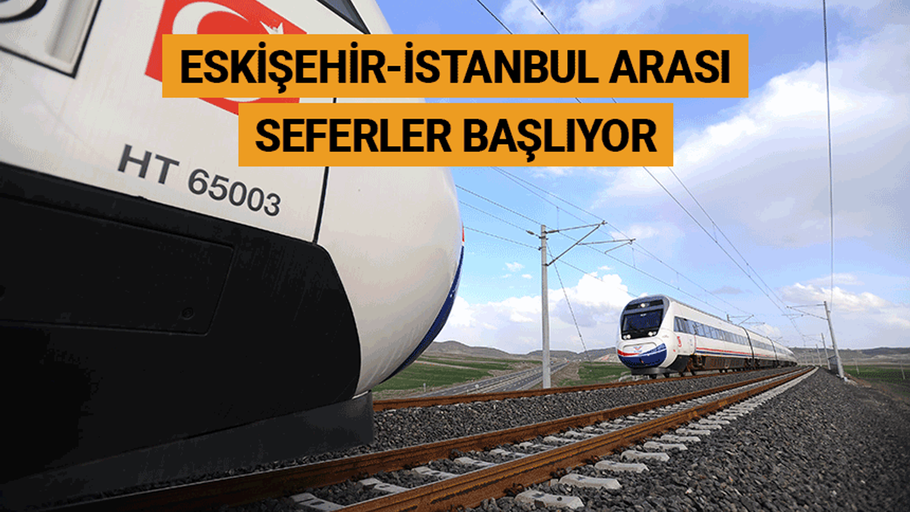 Eskişehir-İstanbul arası seferler başlıyor