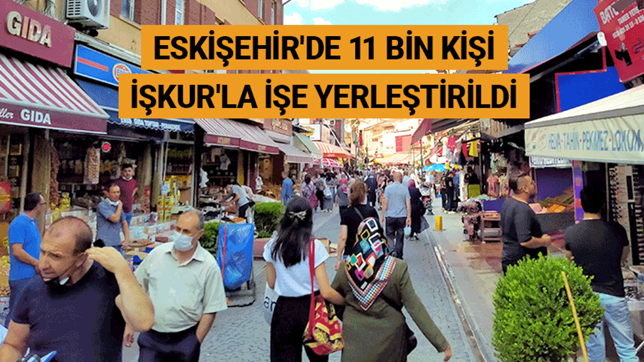 Eskişehir'de 11 bin kişi İŞKUR'la işe yerleştirildi