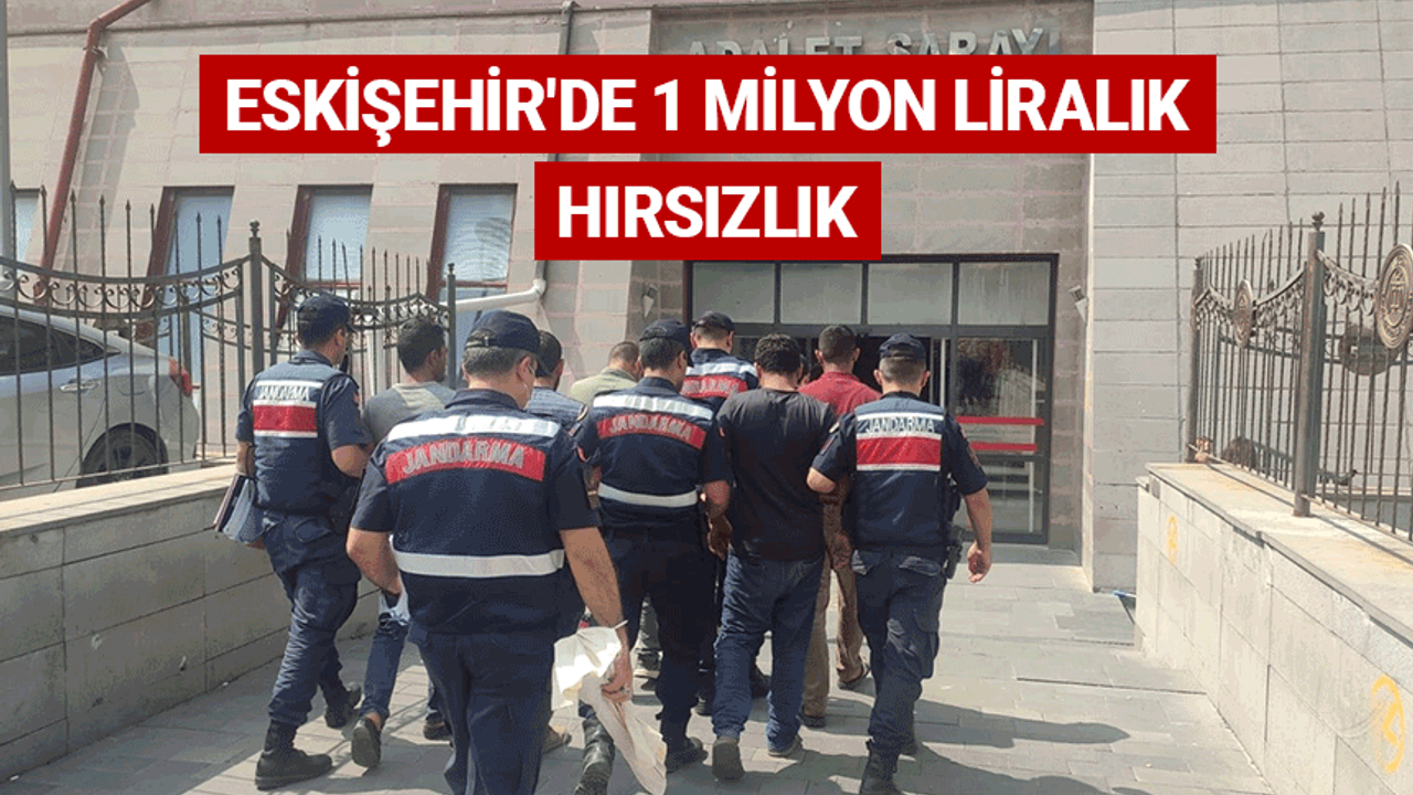Eskişehir'de 1 milyon liralık hırsızlık