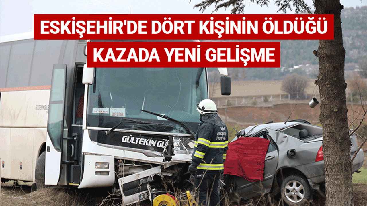 Eskişehir'de dört kişinin öldüğü kazada yeni gelişme