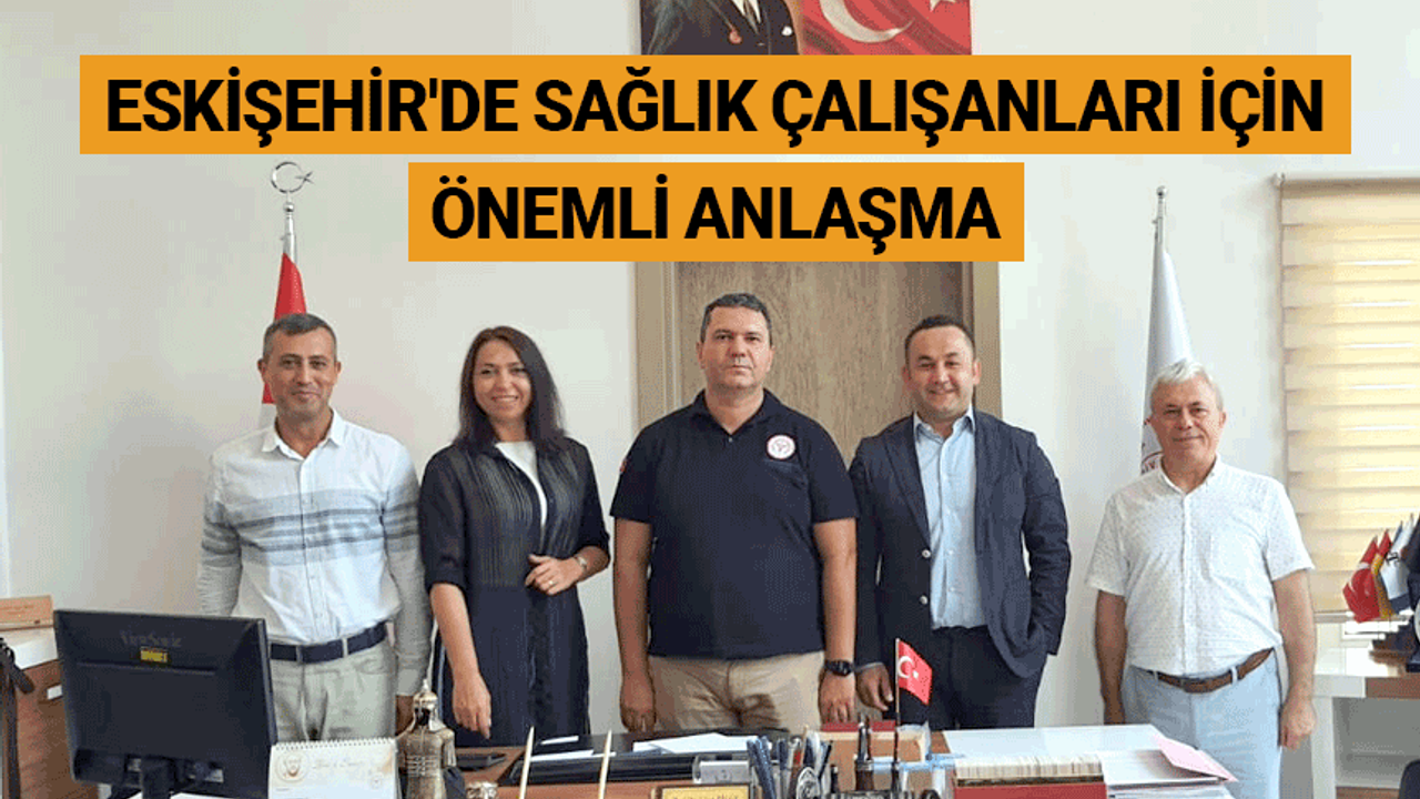 Eskişehir'de sağlık çalışanları için önemli anlaşma