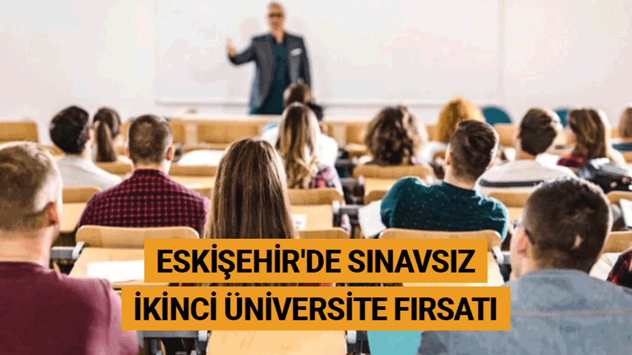 Eskişehir'de sınavsız ikinci üniversite fırsatı
